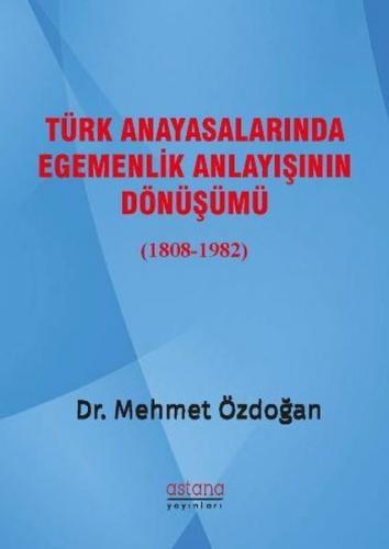 Türk Anayasalarında Egemenlik Anlayışının Dönüşümü (1808-1982) Mehmet 