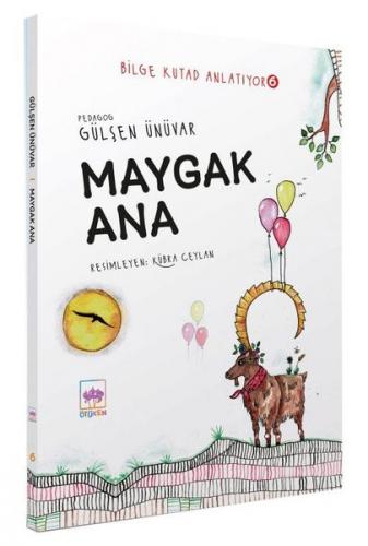 Maygak Ana - Bilge Kutad Anlatıyor 6-----7 Yaş +