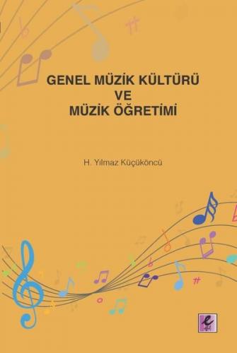 Genel Müzik Kültürü ve Müzik Öğretimi H. Yılmaz Küçüköncü