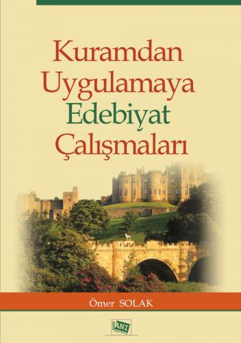 Kuramdan Uygulamaya Edebiyat Çalışmaları Ömer Solak
