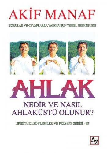 Ahlak Nedir ve Nasıl Ahlaküstü Olunur? Akif Manaf