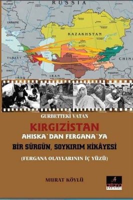 Gurbetteki Vatan Kırgızistan: Ahıska'dan Fergana'ya Bir Sürgün Soykırı