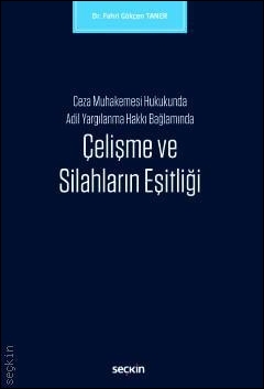 Ceza Muhakemesi Hukukunda Adil Yargılanma Hakkı Bağlamında Çelişme ve Silahların Eşitliği