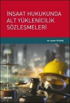 İnşaat Hukukunda Alt Yüklenicilik Sözleşmeleri