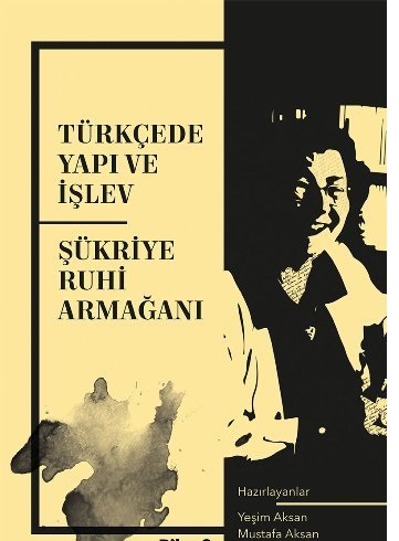 Türkçede Yapı ve İşlev - Şükriye Ruhi Armağanı Mustafa Aksan