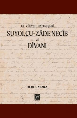 18. Yüzyıl Hattat Şairi Suyolcu- Zâde Necîb ve Divanı Kadri H. Yılmaz
