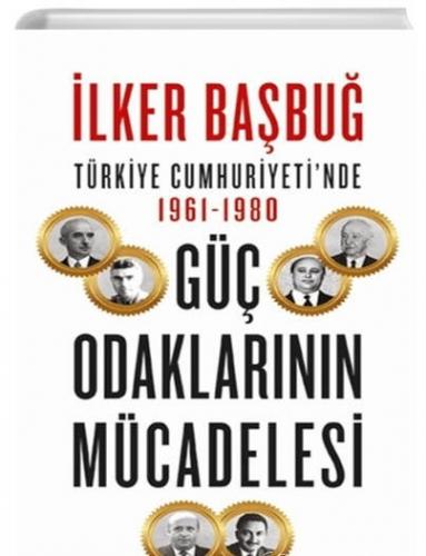 Türkiye Cumhuriyeti’nde 1961-1980 Güç Odaklarının Mücadelesi İlker Baş