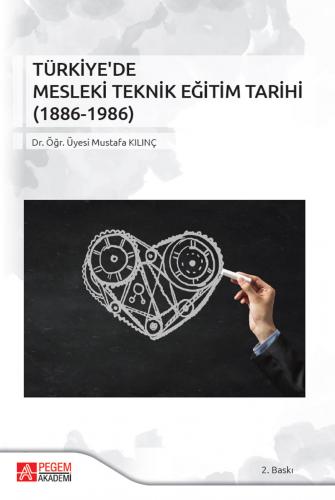 Türkiye’de Mesleki Teknik Eğitim Tarihi (1886-1986) Mustafa Kılınç