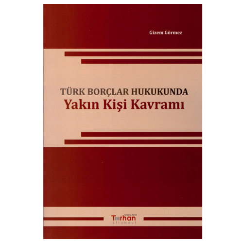 Turhan Türk Borçlar Hukukunda Yakın Kişi Kavramı Gizem Görmez