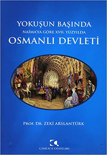 Yokuşun Başında Naima’ya Göre 17. Yüzyılda Osmanlı Devleti Zeki Arslan