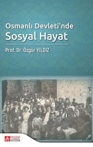 Osmanlı Devleti’nde Sosyal Hayat Özgür Yıldız