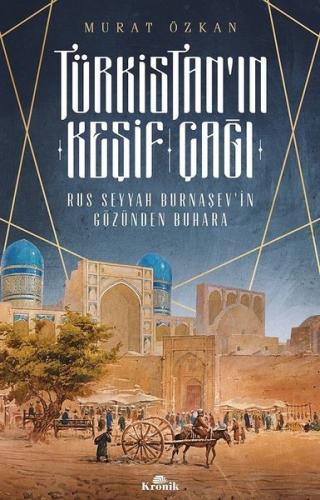 Türkistan'ın Keşif Çağı-Rus Seyyah Burnaşev'in Gözünden Buhara Murat Ö