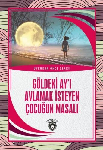 Göldeki Ay'ı Avlamak İsteyen Çocuğun Masalı Kolektif