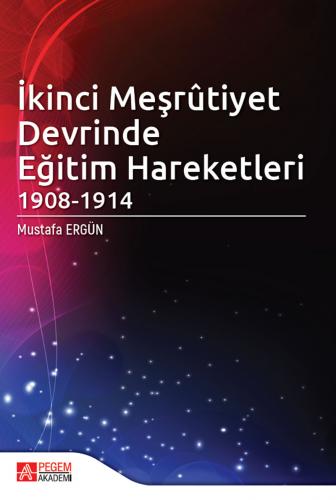İkinci Meşrûtiyet Devrinde Eğitim Hareketleri (1908-1914) Mustafa Ergü