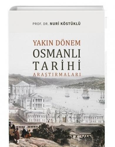 Yakın Dönem Osmanlı Tarihi Araştırmaları Nuri Köstüklü