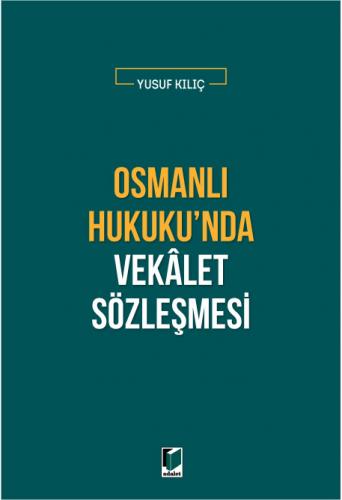 Osmanlı Hukuku'nda Vekalet Sözleşmesi Yusuf Kılıç
