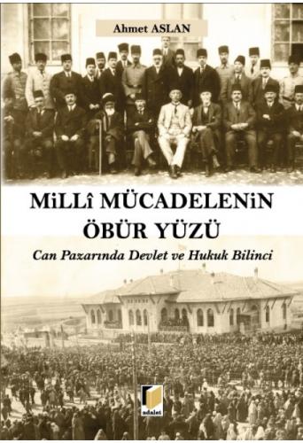 Adalet Milli Mücadelenin Öbür Yüzü Can Pazarında Devlet ve Hukuk Bilinci - Ahmet Aslan