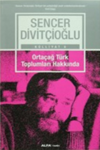 Alfa Ortaçağ Türk Toplumları Hakkında - Sencer Divitçioğlu