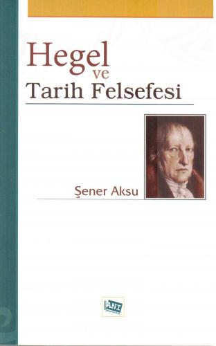 Hegel ve Tarih Felsefesi Şener Aksu