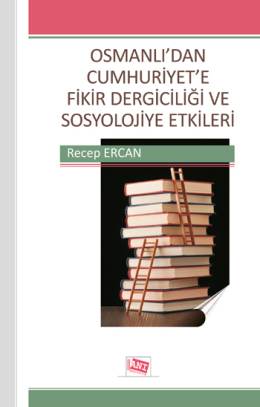 Osmanlı 'dan Cumhuriyet 'e Fikir Dergiciliği ve Sosyolojiye Etkileri