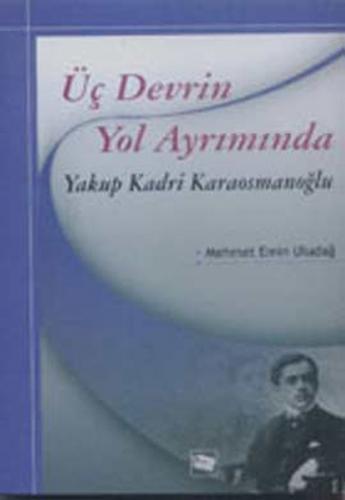 Üç Devrin Yol Ayrımında Yakup Kadri Karaosmanoğlu Mehmet Emin Uludağ