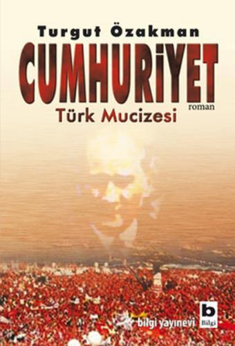 Cumhuriyet: Türk Mucizesi 1 Turgut Özakman