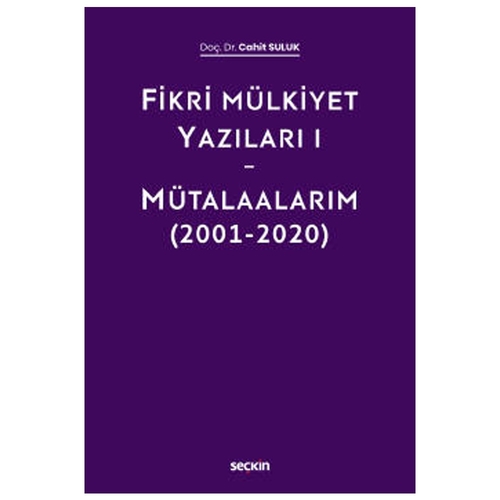Fikri Mülkiyet Yazıları I Mütalaalarım (2001-2020) Cahit Suluk