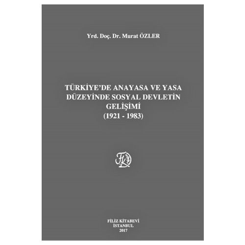Filiz Türkiye'de Anayasa ve Yasa Düzeyinde Sosyal Devletin Gelişimi (1