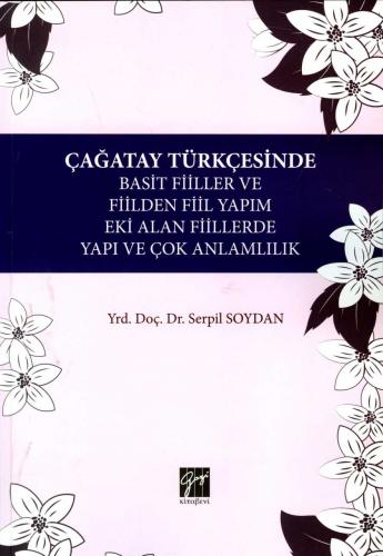 Gazi Çağatay Türkçesinde Basit fiiller ve Fiilden Fiil Yapım Eki Alan Fiillerde Yapı ve Çok Anlamlılık