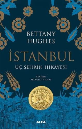 İstanbul - Üç Şehrin Hikayesi - Bettany Hughes