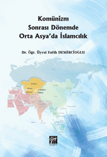 Komünizm Sonrası Dönemde Orta Asya'da İslamcılık Fatih Demircioğlu