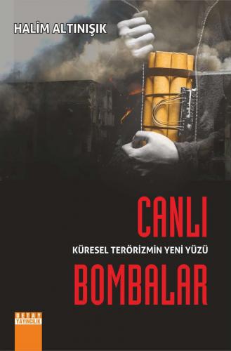 Küresel Terörizmin Yeni Yüzü Canlı Bombalar - Halim Altınışık
