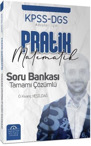 Önder Kıvanç Yeşildağ KPSS DGS Adayları İçin Pratik Matematik Tamamı Çözümlü Soru Bankası