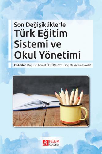 Son Değişikliklerle Türk Eğitim Sistemi ve Okul Yönetimi Ahmet Üstün