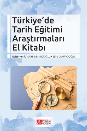 Türkiye 'de Tarih Eğitimi Araştırmaları El Kitabı İsmail H. Demircioğl