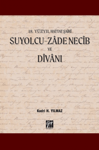 18. Yüzyıl Hattat Şairi Suyolcu-Zadenecib ve Divanı Kadri H. Yılmaz