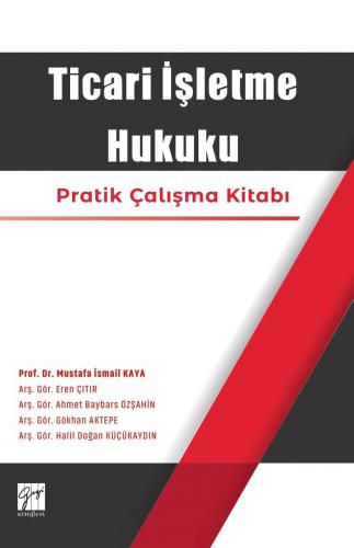 Ticari İşletme Hukuku Pratik Çalışma Kitabı Mustafa İsmail Kaya