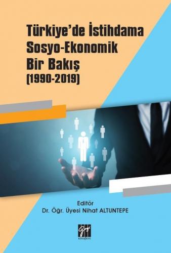 Türkiye'de İstihdama Sosyo-Ekonomik Bir Bakış (1990-2019) Nihat Altunt