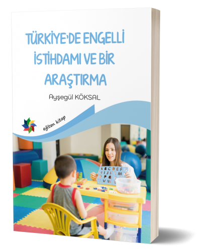 Türkiye’de Engelli İstihdamı ve Bir Araştırma Ayşegül Köksal