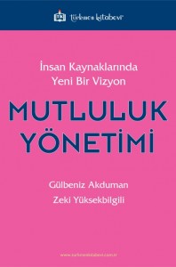 Türkmen Mutluluk Yönetimi İnsan Kaynaklarında Yeni Bir Vizyon - Gülben