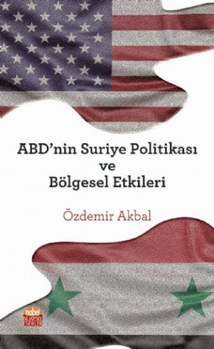 ABD’nin Suriye Politikası ve Bölgesel Etkileri Özdemir Akbal