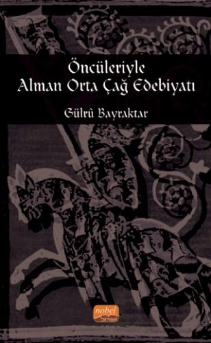 Öncüleriyle Alman Orta Çağ Edebiyatı Gülrû Bayraktar