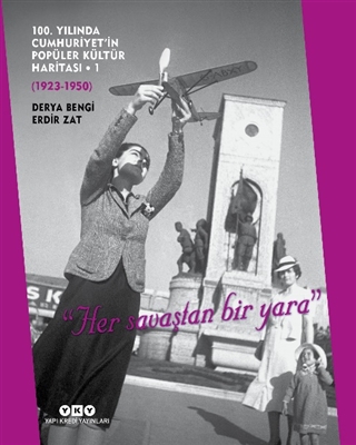 100. Yılında Cumhuriyet’in Popüler Kültür Haritası - 1 (1923-1950)