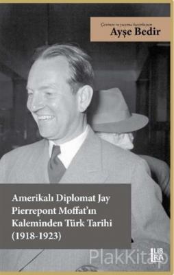 Amerikalı Diplomat Jay Pierrepont Moffat'ın Kaleminden Türk Tarihi (1918-1923)