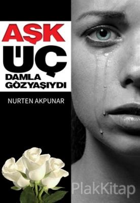Aşk Üç Damla Göz Yaşıydı