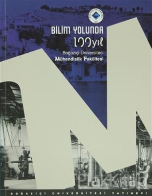 Bilim Yolunda 100 Yıl. Boğaziçi Üniversitesi Mühendislik Fakültesi