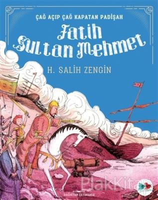 Çağ Açıp Çağ Kapatan Padişah Fatih Sultan Mehmet