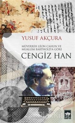 Müverrih Leon Cahun ve Muallim Barthold'a Göre Cengiz Han