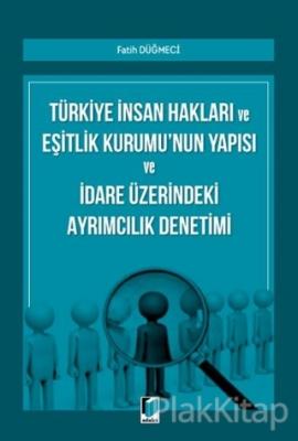 Türkiye İnsan Hakları ve Eşitlik Kurumu'nun Yapısı ve İdare Üzerindeki Ayrımcılık Denetimi