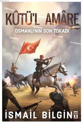 Genç Timaş Kutü'l Amare: Osmanlının Son Tokadı %20 indirimli İsmail Bi